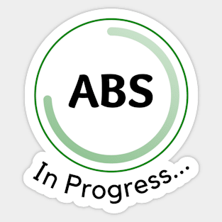 ABS IN PROGRESS INCOMPLETE Gift Ideas Sticker